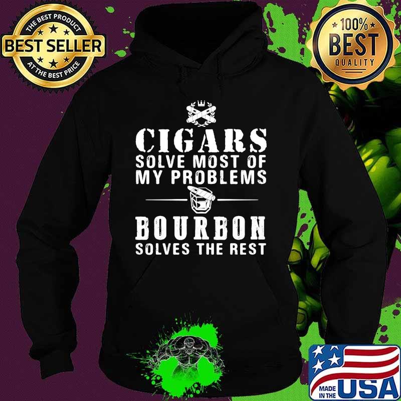 Cigars solve most of my problems bourbon solves the rest s Hoodie Cigars solve most of my problems bourbon solves the rest s Hoodie