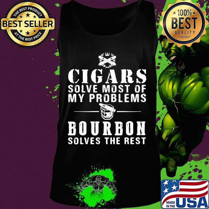 Cigars solve most of my problems bourbon solves the rest s Tank top Cigars solve most of my problems bourbon solves the rest s Tank top