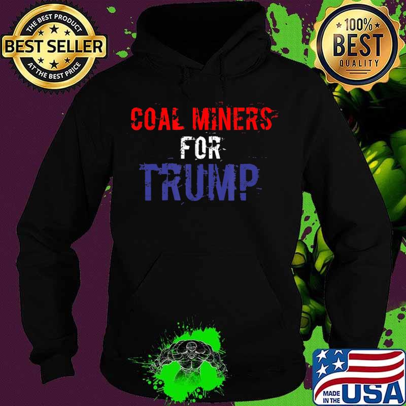 Coal Miners for Trump in Merica Colors T-Shirt Hoodie Coal Miners for Trump in Merica Colors T-Shirt Hoodie