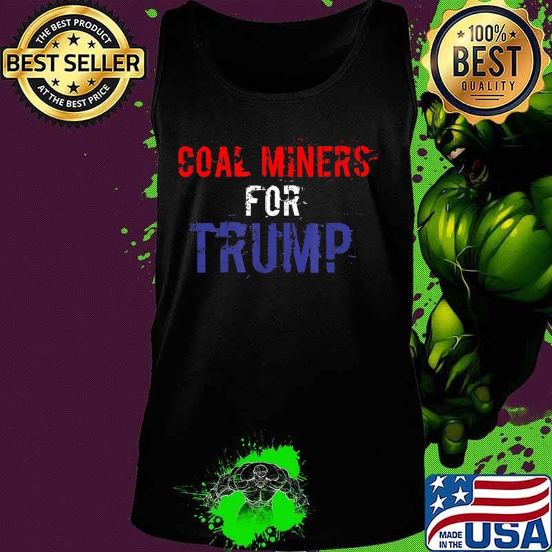 Coal Miners for Trump in Merica Colors T-Shirt Tank top Coal Miners for Trump in Merica Colors T-Shirt Tank top