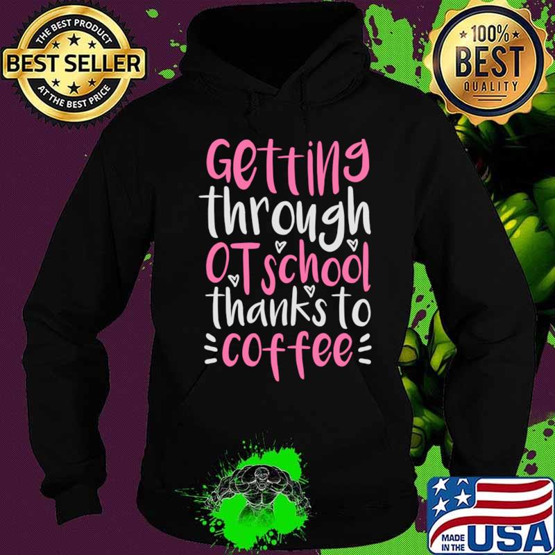 Coffee OT Student Gift, Funny Occupational Therapist T-Shirt Hoodie Coffee OT Student Gift, Funny Occupational Therapist T-Shirt Hoodie