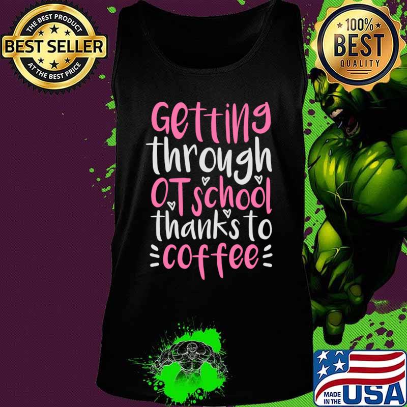 Coffee OT Student Gift, Funny Occupational Therapist T-Shirt Tank top Coffee OT Student Gift, Funny Occupational Therapist T-Shirt Tank top