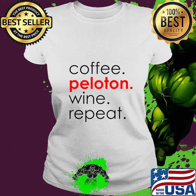 Coffee Peloton Wine Repeat Light s Ladies tee Coffee Peloton Wine Repeat Light s Ladies tee