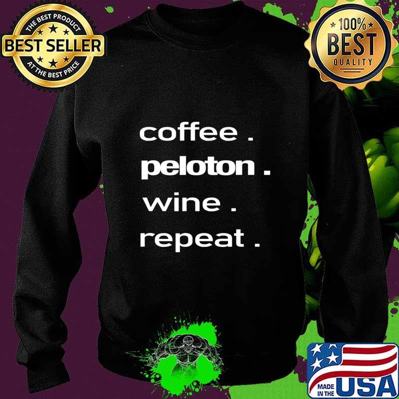 Coffee. Peloton. Wine. Repeat T-Shirt Sweater Coffee. Peloton. Wine. Repeat T-Shirt Sweater