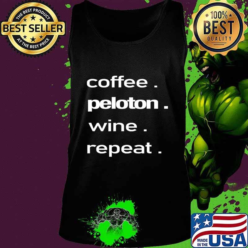 Coffee. Peloton. Wine. Repeat T-Shirt Tank top Coffee. Peloton. Wine. Repeat T-Shirt Tank top