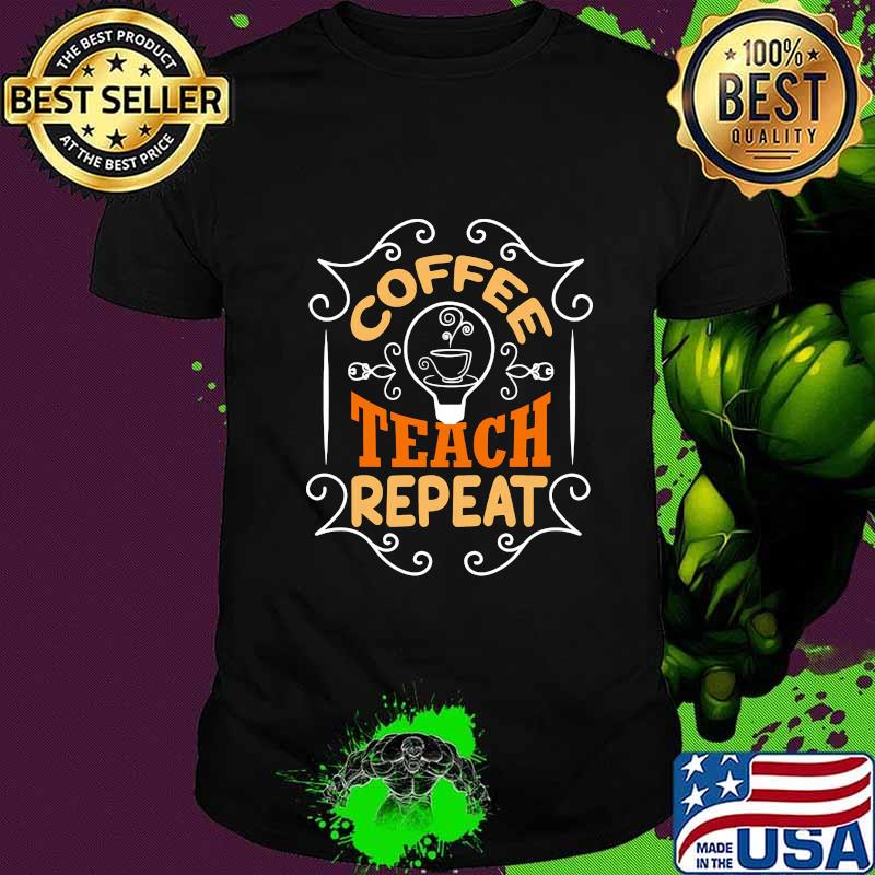 Coffee teach repeat vintage shirt