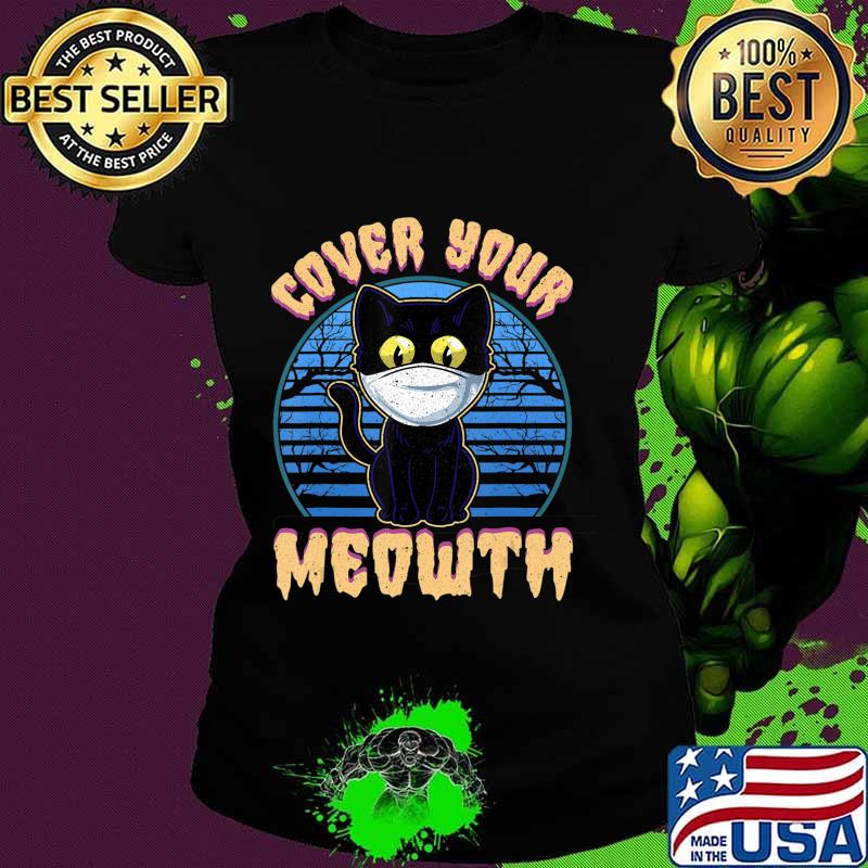 Cover Your Meowth Funny Halloween Black Cat Face Mask Gift T-Shirt Ladies tee Cover Your Meowth Funny Halloween Black Cat Face Mask Gift T-Shirt Ladies tee