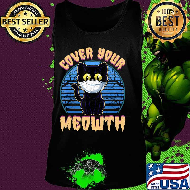 Cover Your Meowth Funny Halloween Black Cat Face Mask Gift T-Shirt Tank top Cover Your Meowth Funny Halloween Black Cat Face Mask Gift T-Shirt Tank top