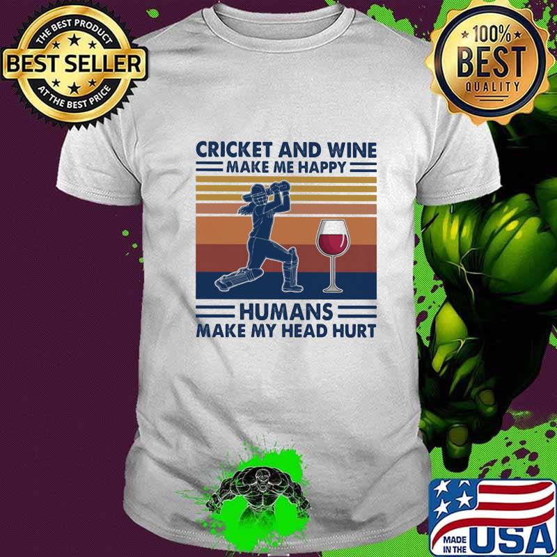 Cricket and wine make me happy humans make my head hurt vintage retro shirt
