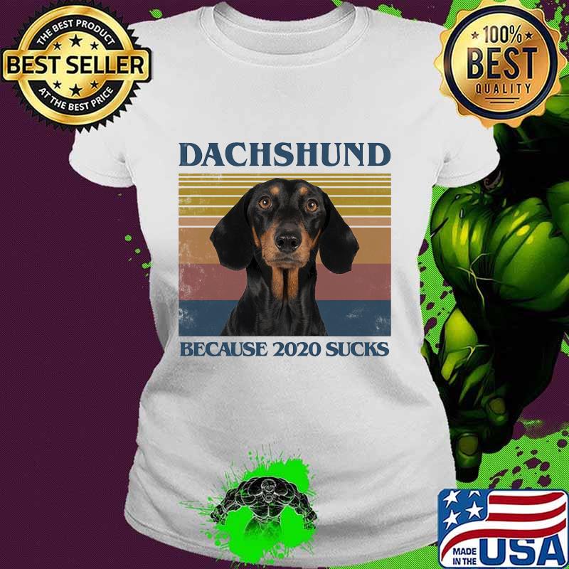 Dachshund because 2020 sucks vintage retro s Ladies tee Dachshund because 2020 sucks vintage retro s Ladies tee