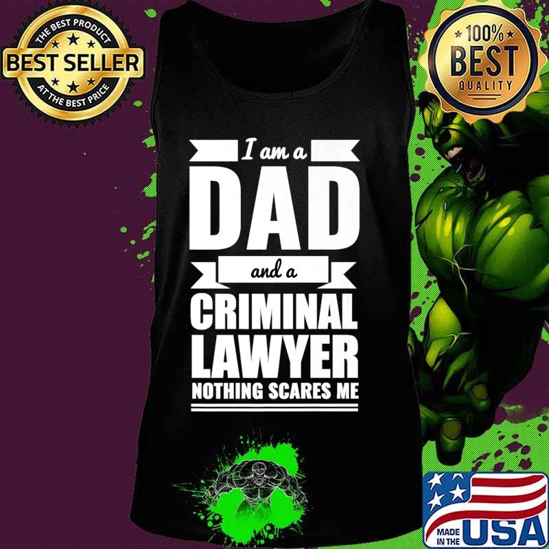 Dad Criminal Lawyer Nothing Scares Me Father's Day Gift Premium T-Shirt Tank top Dad Criminal Lawyer Nothing Scares Me Father's Day Gift Premium T-Shirt Tank top