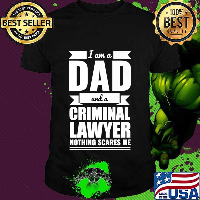 Dad Criminal Lawyer Nothing Scares Me Father's Day Gift Premium T-Shirt Dad Criminal Lawyer Nothing Scares Me Father's Day Gift Premium T-Shirt