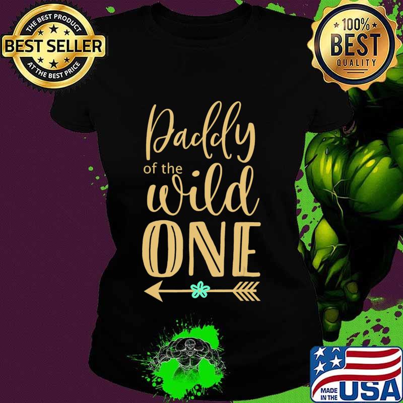 Daddy of The Wild One T-Shirt Ladies tee Daddy of The Wild One T-Shirt Ladies tee