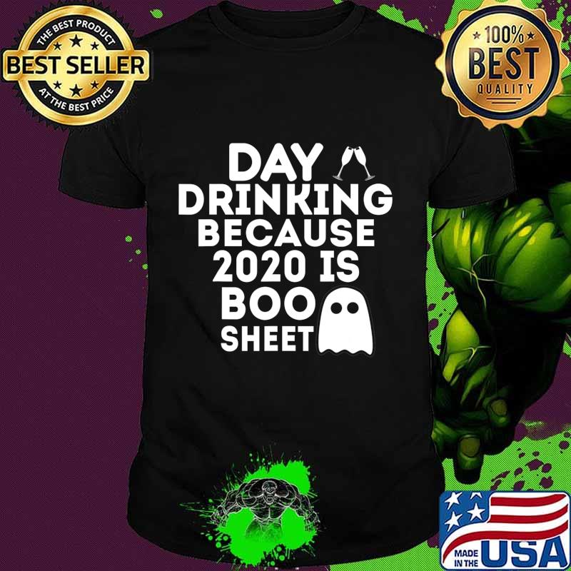 Day Drinking Beacause 2020 is Boo Sheet Ghost Halloween Gift T-Shirt