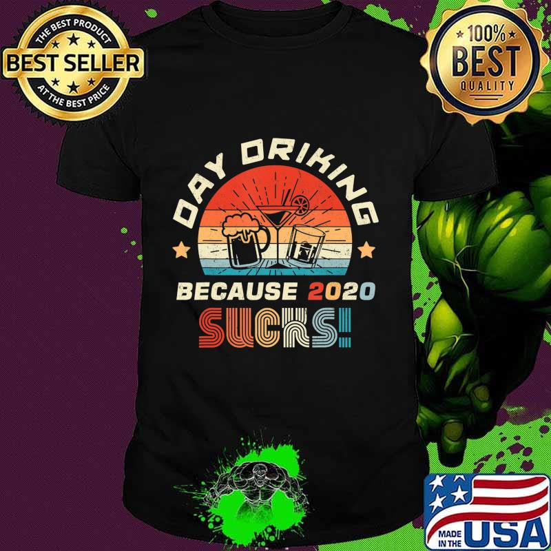 Day Drinking Because 2020 Sucks Shirt Funny Retro T-Shirt