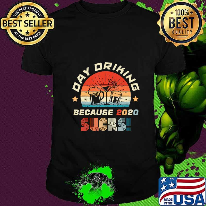 Day Drinking Because 2020 Sucks Shirt Funny Retro T-Shirt