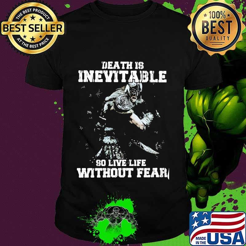 Death is inevitable so live life without fear quote shirt