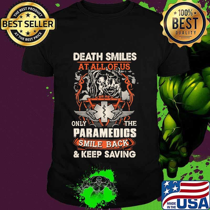 Death smiles at all of us only the Paramedic smile back and keep saving shirt