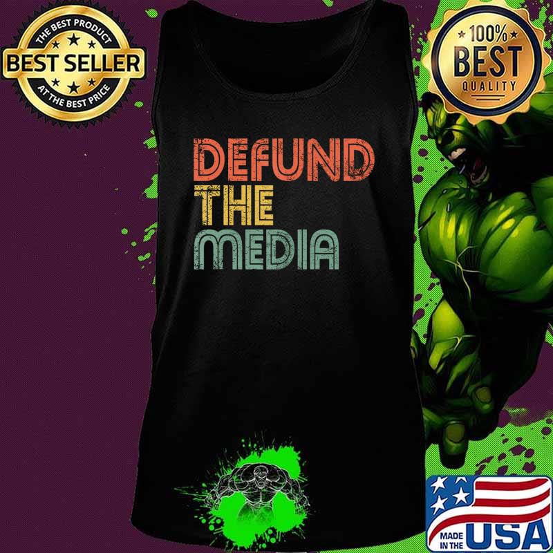 Defund The Media Political Protest Against Fake News Gift T-Shirt Tank top Defund The Media Political Protest Against Fake News Gift T-Shirt Tank top