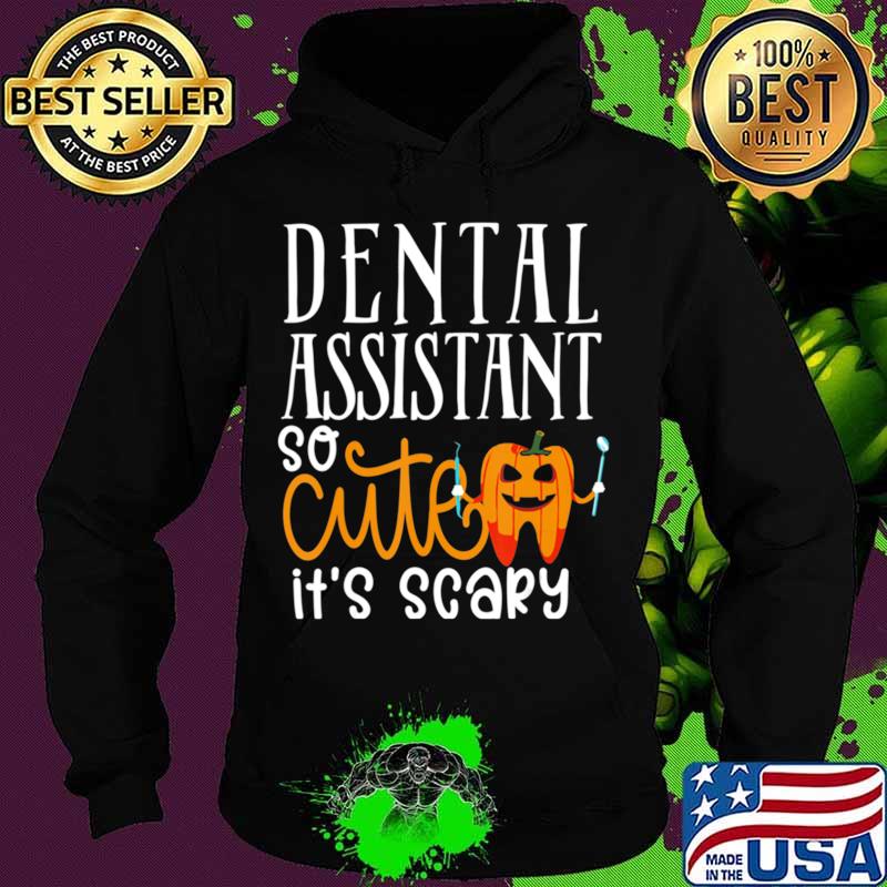 Dental Assistant So Cutes It's Scary Halloween gift T-Shirt Hoodie Dental Assistant So Cutes It's Scary Halloween gift T-Shirt Hoodie