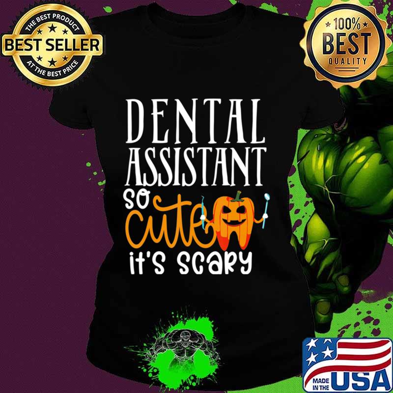 Dental Assistant So Cutes It's Scary Halloween gift T-Shirt Ladies tee Dental Assistant So Cutes It's Scary Halloween gift T-Shirt Ladies tee