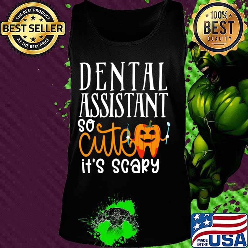 Dental Assistant So Cutes It's Scary Halloween gift T-Shirt Tank top Dental Assistant So Cutes It's Scary Halloween gift T-Shirt Tank top