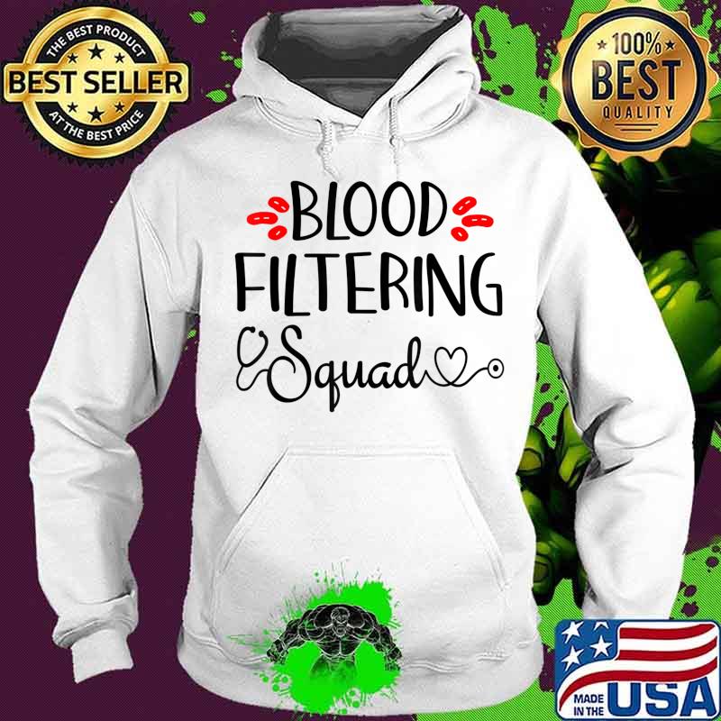Dialysis Blood Filtering Squad Cute Nephrology Nurses T-Shirt Hoodie Dialysis Blood Filtering Squad Cute Nephrology Nurses T-Shirt Hoodie