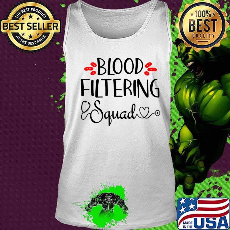 Dialysis Blood Filtering Squad Cute Nephrology Nurses T-Shirt Tank top Dialysis Blood Filtering Squad Cute Nephrology Nurses T-Shirt Tank top