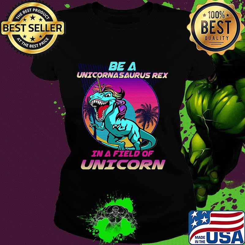 Dinosaur be a unicornasaurus rex in a field of unicorn vintage s Ladies tee Dinosaur be a unicornasaurus rex in a field of unicorn vintage s Ladies tee