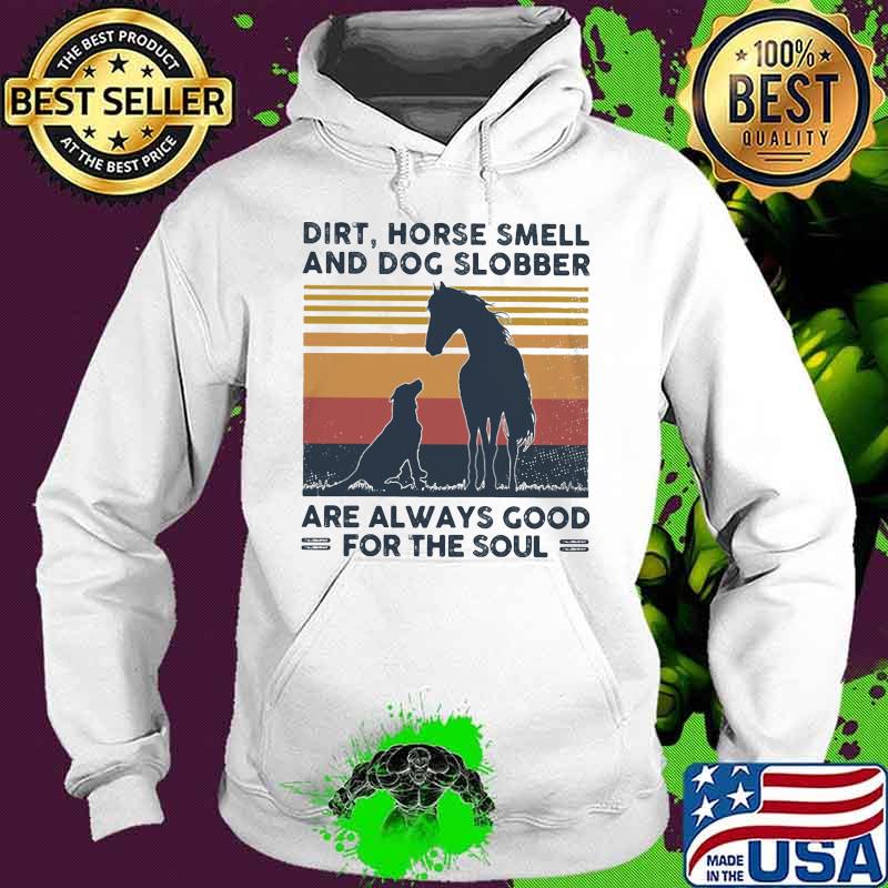 Dirt horse smell and dog slobber are always good for the soul lines vintage retro s Hoodie Dirt horse smell and dog slobber are always good for the soul lines vintage retro s Hoodie