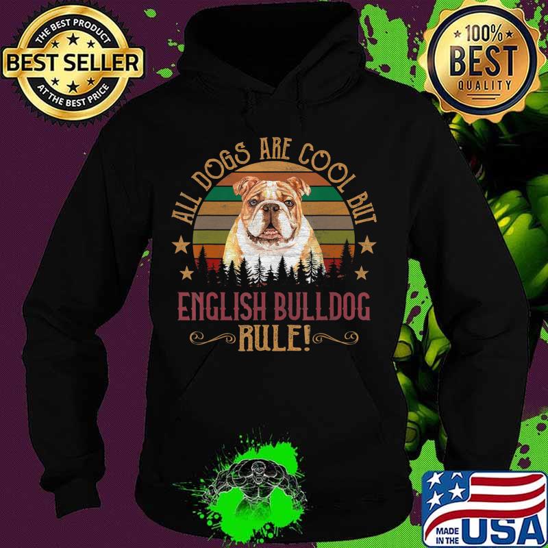 Dogs are Cool But English Bulldog Curs Rule Shirt Hoodie Dogs are Cool But English Bulldog Curs Rule Shirt Hoodie