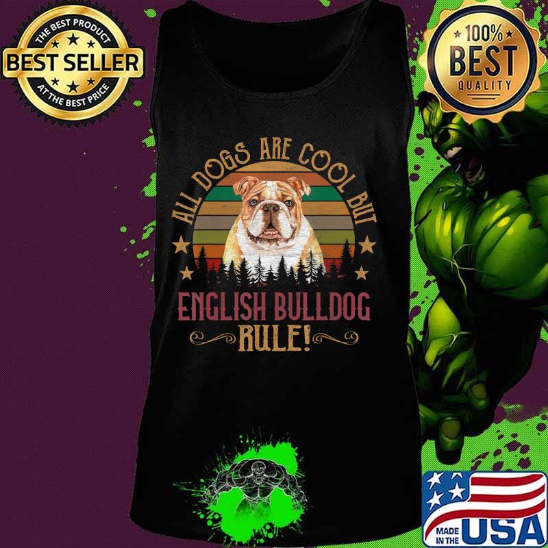 Dogs are Cool But English Bulldog Curs Rule Shirt Tank top Dogs are Cool But English Bulldog Curs Rule Shirt Tank top