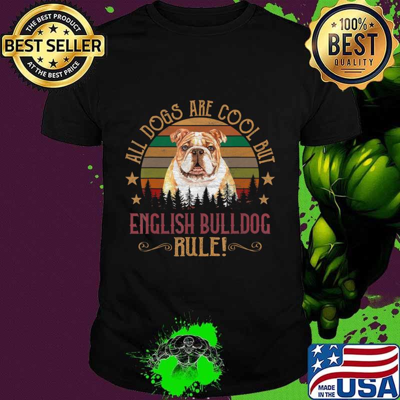 Dogs are Cool But English Bulldog Curs Rule Shirt