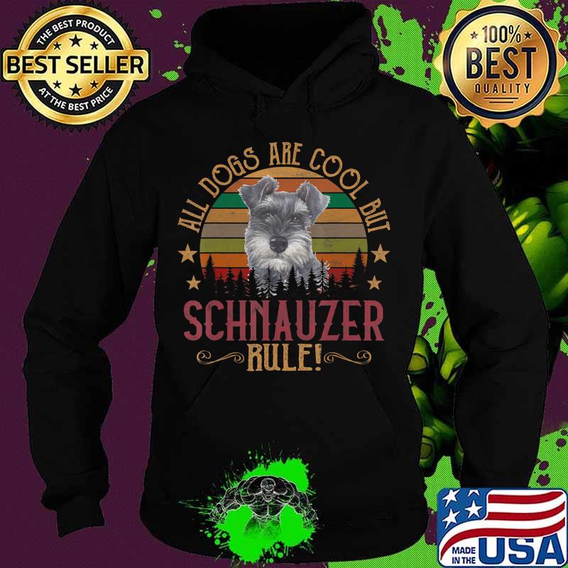 Dogs are Cool But Schnauzer Curs Rule Shirt Hoodie Dogs are Cool But Schnauzer Curs Rule Shirt Hoodie