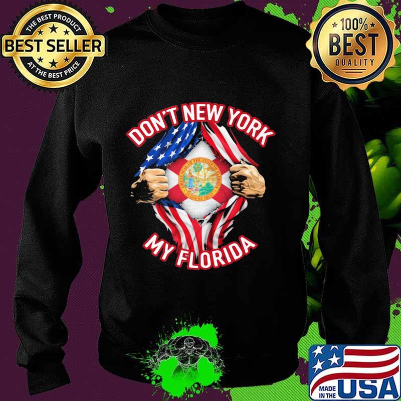Don't New York My Florida Blood Inside Me America Flag Independence Day Shirt Sweater Don't New York My Florida Blood Inside Me America Flag Independence Day Shirt Sweater