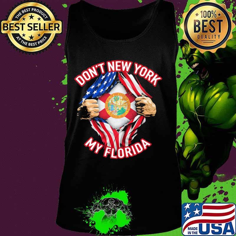 Don't New York My Florida Blood Inside Me America Flag Independence Day Shirt Tank top Don't New York My Florida Blood Inside Me America Flag Independence Day Shirt Tank top