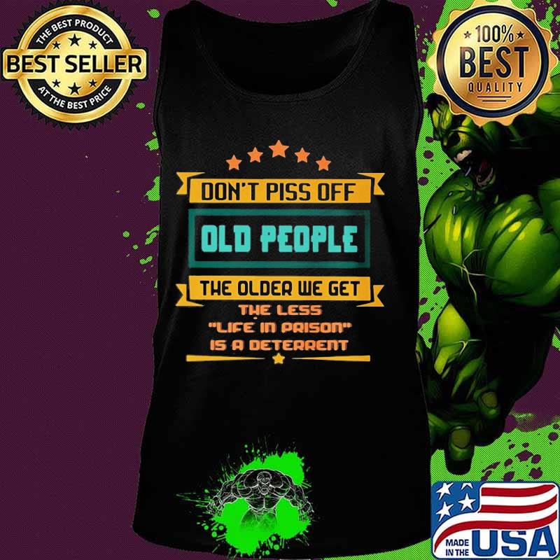 Don't piss off old people the older we get the less life in prison is a deterrent stars s Tank top Don't piss off old people the older we get the less life in prison is a deterrent stars s Tank top