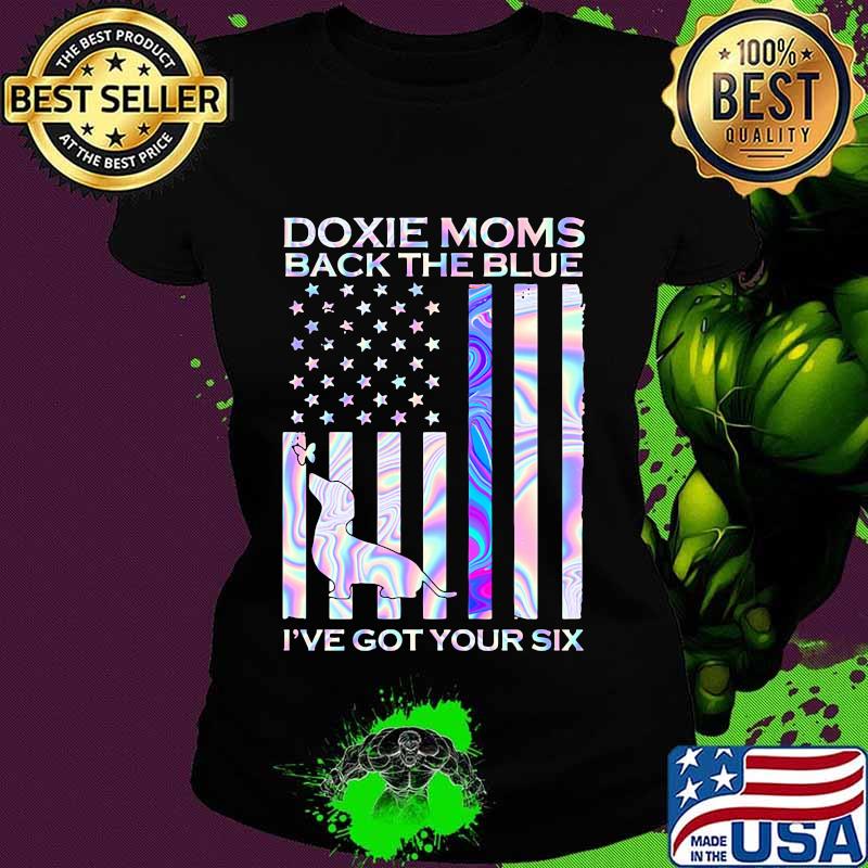 Doxie moms back the blue i've got your six american flag hologram s Ladies tee Doxie moms back the blue i've got your six american flag hologram s Ladies tee