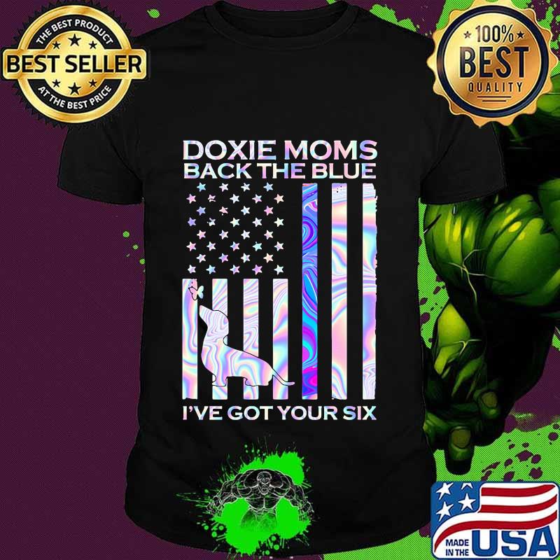 Doxie moms back the blue i've got your six american flag hologram shirt