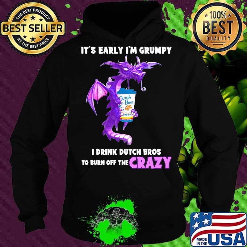 Dragon it's early i'm grumpy i drink duth bros to burn off the crazy s Hoodie Dragon it's early i'm grumpy i drink duth bros to burn off the crazy s Hoodie
