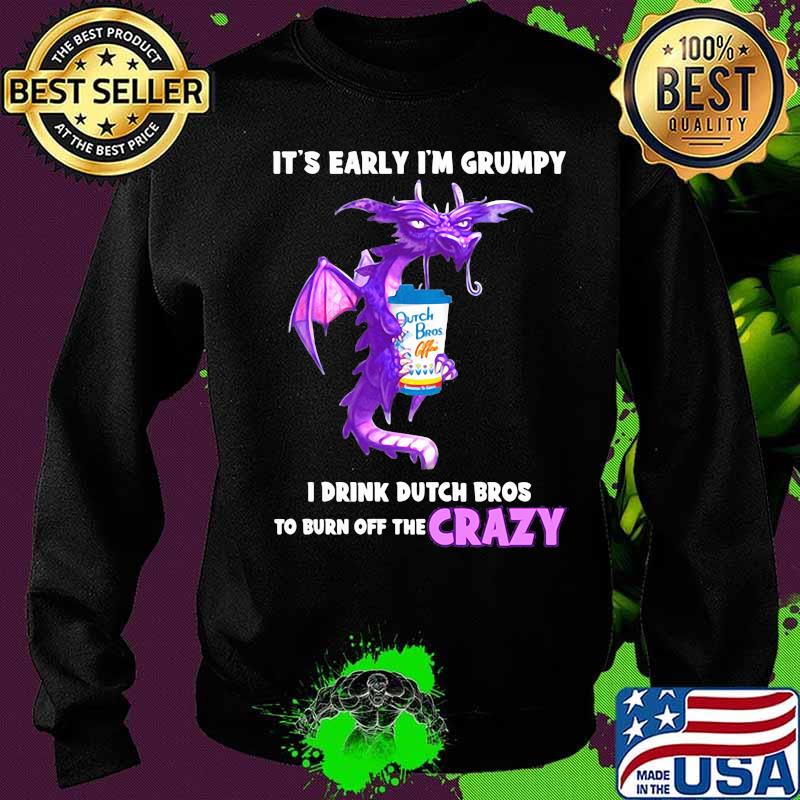 Dragon it's early i'm grumpy i drink duth bros to burn off the crazy s Sweater Dragon it's early i'm grumpy i drink duth bros to burn off the crazy s Sweater