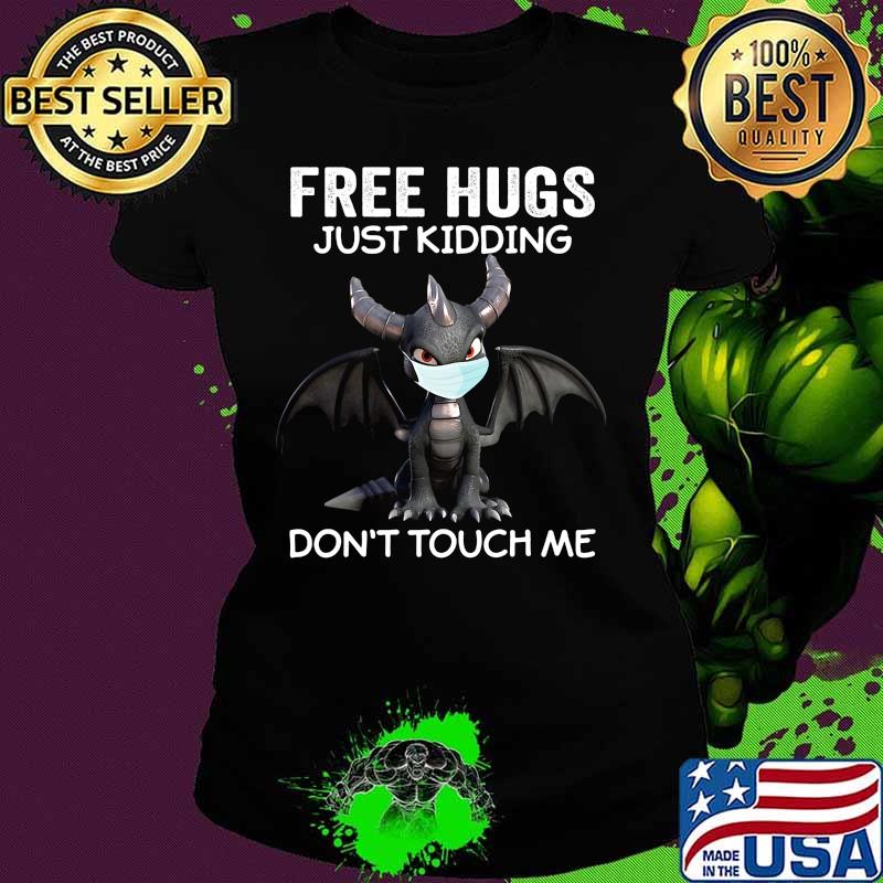 Dragon mask free hugs just kidding don't touch me s Ladies tee Dragon mask free hugs just kidding don't touch me s Ladies tee