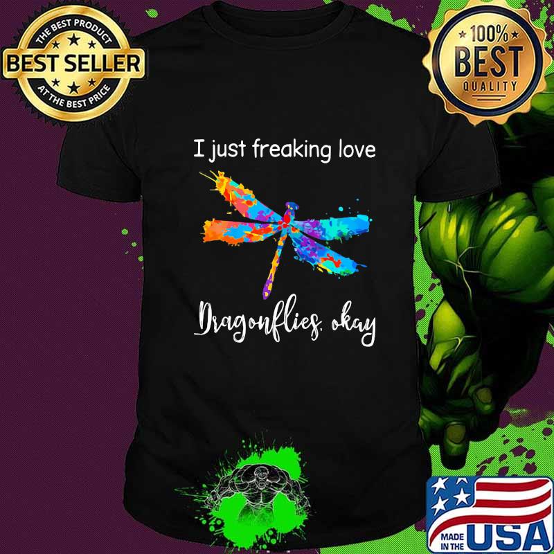Dragonfly i just freaking love colors shirt