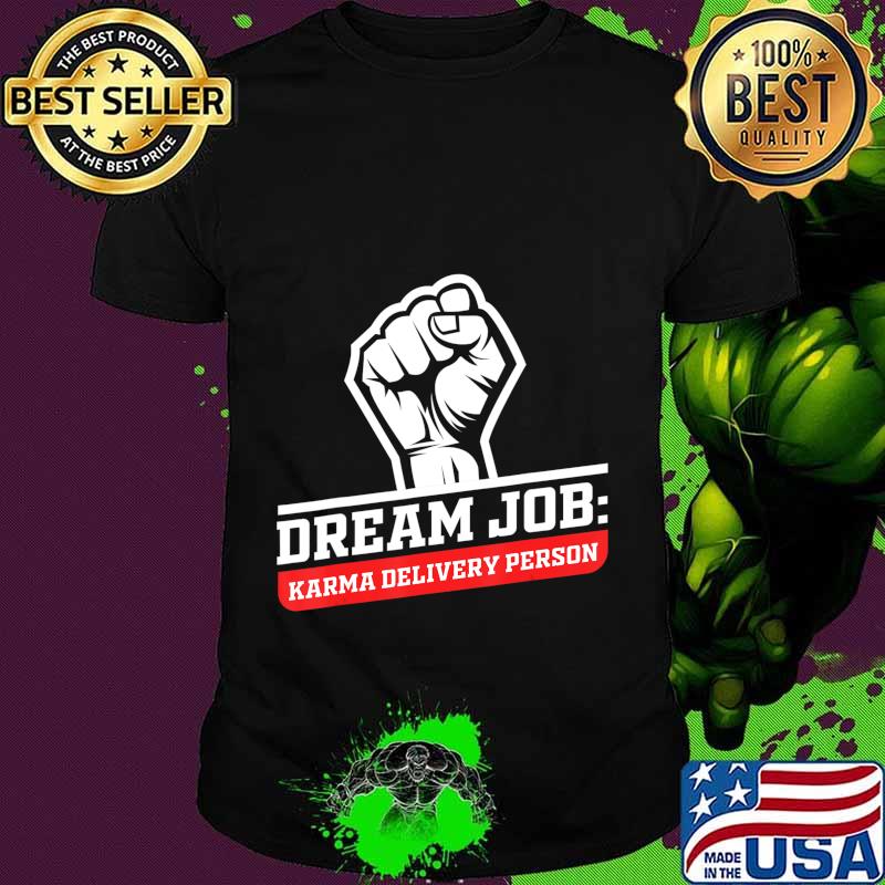 Dream Job Karma Delivery Person Funny Saying Graphic T-Shirt