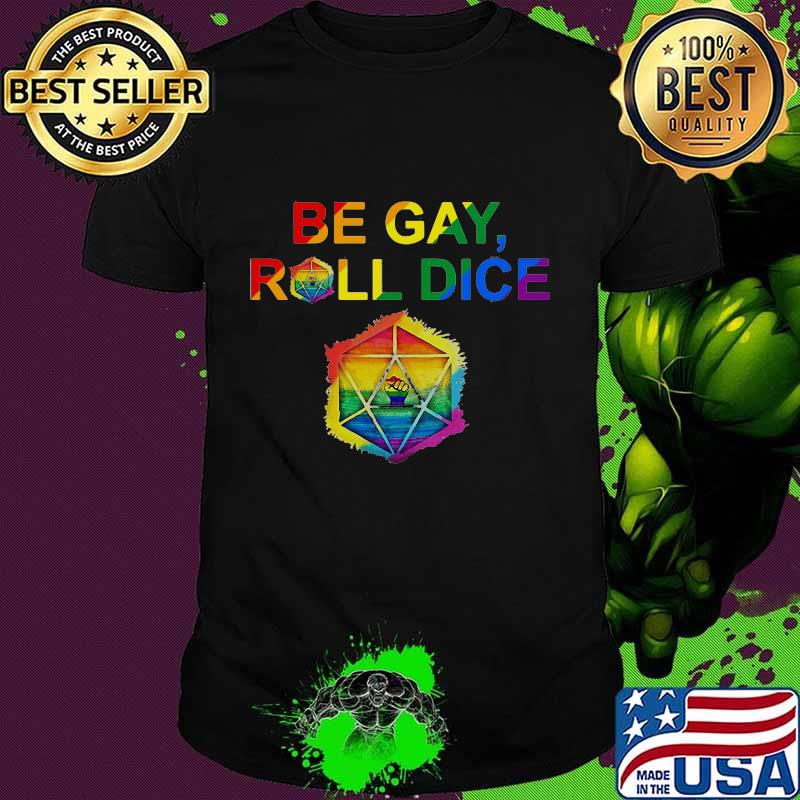 Dungeons and dragons LGBT be gay roll dice shirt