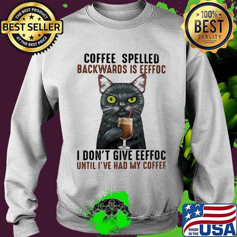 Eeffoc is coffee spelled backwards, as i dont give eeffoc until i had my coffee black cat s Sweater Eeffoc is coffee spelled backwards, as i dont give eeffoc until i had my coffee black cat s Sweater