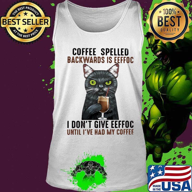 Eeffoc is coffee spelled backwards, as i dont give eeffoc until i had my coffee black cat s Tank top Eeffoc is coffee spelled backwards, as i dont give eeffoc until i had my coffee black cat s Tank top
