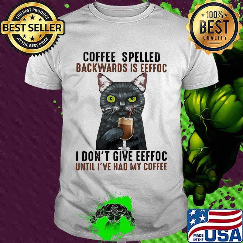 Eeffoc is coffee spelled backwards, as i dont give eeffoc until i had my coffee black cat shirt