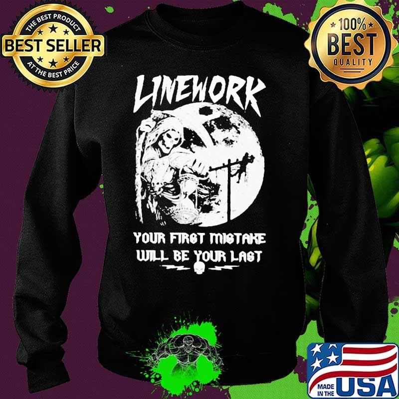 ELECTRIC LINEWORK YOUR FIRST MISTAKE WILL BE YOUR LAST SHIRT Sweater ELECTRIC LINEWORK YOUR FIRST MISTAKE WILL BE YOUR LAST SHIRT Sweater