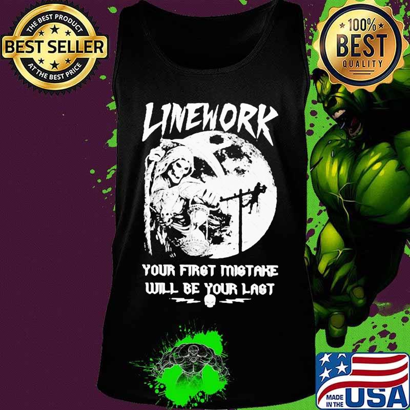 ELECTRIC LINEWORK YOUR FIRST MISTAKE WILL BE YOUR LAST SHIRT Tank top ELECTRIC LINEWORK YOUR FIRST MISTAKE WILL BE YOUR LAST SHIRT Tank top